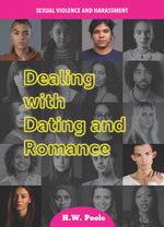 Dealing with Dating and Romance : Sexual Violence and Harassment - H W Poole