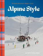 Alpine Style : Bringing Mountain Magic Home - Kathryn OShea-Evans