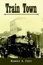 Train Town - Robert A. Frey