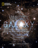 Visual Galaxy : The Ultimate Guide to the Milky Way and Beyond - National Geographic