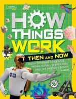 How Things Work : Then and Now : Nat Geo - How Things Work - National Geographic Kids