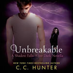 Unbreakable : Shadow Falls: After Dark : Book 0.5 - C. C. Hunter