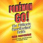 Pokemon GO! : The Ultimate Unauthorized Guide - Cara Copperman