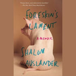 Foreskin's Lament : A Memoir - Shalom Auslander