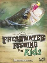 Freshwater Fishing for Kids : Edge Books: Into the Great Outdoors - Melanie A. Howard