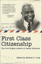 First Class Citizenship : The Civil Rights Letters of Jackie Robinson - Michael G. Long