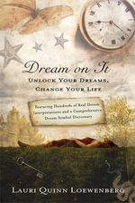 Dream on It : Unlock Your Dreams, Change Your Life - Lauri Quinn Loewenberg