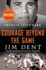 Courage Beyond the Game : The Freddie Steinmark Story - Jim Dent