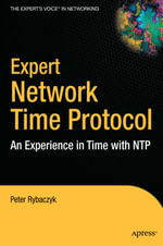 Expert Network Time Protocol : An Experience in Time with NTP - Peter Rybaczyk