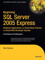 Beginning SQL Server 2005 Express Database Applications with Visual Basic Express and Visual Web Developer Express : From Novice to Professional - Rick Dobson