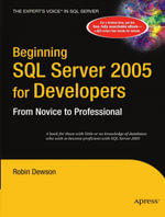 Beginning SQL Server 2005 for Developers : From Novice to Professional - Robin Dewson