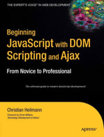 Beginning JavaScript with DOM Scripting and Ajax : From Novice to Professional - Christian Heilmann