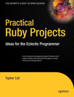 Practical Ruby Projects : Ideas for the Eclectic Programmer - Christopher Cyll
