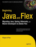 Beginning Java and Flex : Migrating Java, Spring, Hibernate and Maven Developers to Adobe Flex - Filippo di Pisa