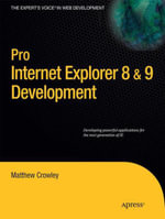 Pro Internet Explorer 8 & 9 Development : Developing Powerful Applications for The Next Generation of IE - Matthew Crowley