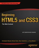 Beginning HTML5 and CSS3 : The Web Evolved - Christopher Murphy