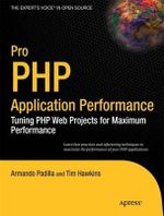 Pro PHP Application Performance : Tuning PHP Web Projects for Maximum Performance - Armando Padilla
