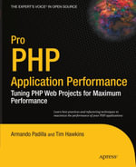 Pro PHP Application Performance : Tuning PHP Web Projects for Maximum Performance - Armando Padilla