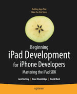 Beginning iPad Development for iPhone Developers : Mastering the iPad SDK - Jack Nutting