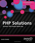 PHP Solutions : Dynamic Web Design Made Easy - David Powers