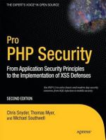 Pro PHP Security : From Application Security Principles to the Implementation of XSS Defenses - Chris Snyder