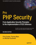 Pro PHP Security : From Application Security Principles to the Implementation of XSS Defenses - Chris Snyder