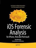 iOS Forensic Analysis : for iPhone, iPad, and iPod touch - Sean Morrissey