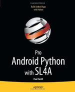 Pro Android Python with Sl4a : Writing Android Native Apps Using Python, Lua, and Beanshell - Paul Ferrill
