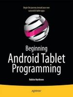 Beginning Android Tablet Programming : Starting with Android Honeycomb for Tablets - Robbie Matthews