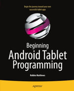 Beginning Android Tablet Programming : Starting with Android Honeycomb for Tablets - Robbie Matthews
