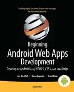 Beginning Android Web Apps Development : Develop for Android Using Html5, Css3, and JavaScript - Jon Westfall