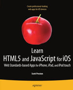 Learn HTML5 and JavaScript for iOS : Web Standards-based Apps for iPhone, iPad, and iPod touch - Scott Preston