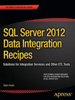 SQL Server 2012 Data Integration Recipes : Solutions for Integration Services and Other ETL Tools - Adam Aspin