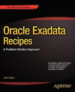 Oracle Exadata Recipes : A Problem-Solution Approach - John Clarke