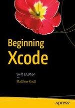 Beginning Xcode : Swift 3 Edition - Matthew Knott