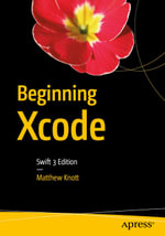 Beginning Xcode : Swift 3 Edition - Matthew Knott