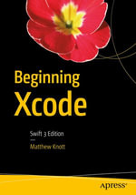 Beginning Xcode : Swift 3 Edition - Matthew Knott