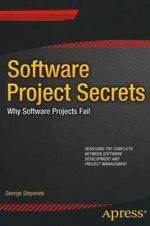 Software Programming Secrets : Why Projects Fail - George Stepanek