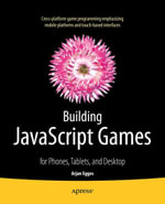 Building JavaScript Games : for Phones, Tablets, and Desktop - Arjan Egges