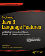 Beginning Java 8 Language Features : Lambda Expressions, Inner Classes, Threads, I/O, Collections, and Streams - Kishori Sharan