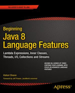 Beginning Java 8 Language Features : Lambda Expressions, Inner Classes, Threads, I/O, Collections, and Streams - Kishori Sharan