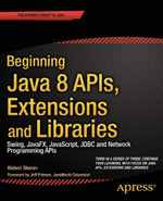Beginning Java 8 APIs, Extensions and Libraries : Swing, JavaFX, JavaScript, JDBC and Network Programming APIs - Kishori Sharan