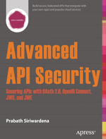 Advanced API Security : Securing APIs with OAuth 2.0, OpenID Connect, JWS, and JWE - Prabath Siriwardena