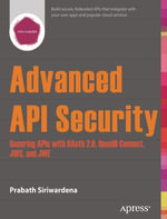 Advanced API Security : Securing APIs with OAuth 2.0, OpenID Connect, JWS, and JWE - Prabath Siriwardena