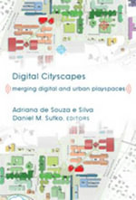 Digital Cityscapes : Merging Digital and Urban Playspaces - Adriana de Souza e Silva