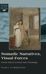 Nomadic Narratives, Visual Forces : Gwen John's Letters and Paintings - Maria Tamboukou