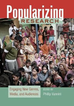 Popularizing Research : Engaging New Genres, Media, and Audiences - Phillip Vannini