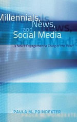 Millennials, News, and Social Media : Is News Engagement a Thing of the Past? - Paula M. Poindexter