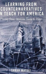 Learning from Counternarratives in Teach For America : Moving from Idealism Towards Hope - Sarah Matsui
