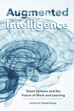 Augmented Intelligence : Smart Systems and the Future of Work and Learning - Daniel Araya